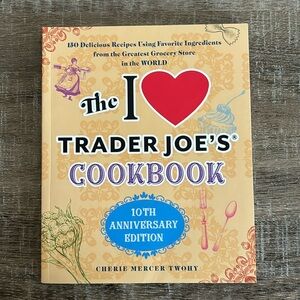 The I ❤️ Trader Joe’s Cookbook- 10th Anniversary Edition